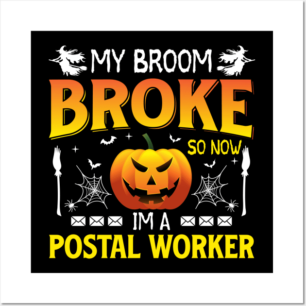 my broom broke so now i'm a postal worker Wall Art by ProArts